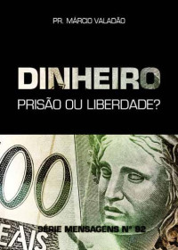 Marcio Valadão — N°092 Dinheiro - Prisão ou liberdade