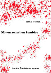 Stephan Schulz [Schulz, Stephan] — Mitten zwischen Zombies (German Edition)