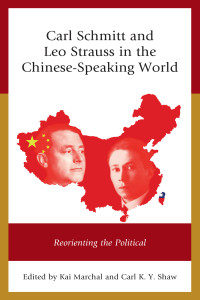 Marchal, Kai; Shaw, Carl K. Y.; Bluhm, Harald & Carl K. Y. Shaw — Carl Schmitt and Leo Strauss in the Chinese-Speaking World