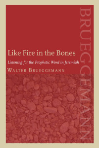 Brueggemann, Walter.;Miller, Patrick D.; — Like Fire in the Bones