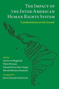 Armin von Bogdandy, Flávia Piovesan, Eduardo Ferrer Mac-Gregor, Mariela Morales Antoniazzi — The Impact of the Inter-American Human Rights System. Transformations on the Ground