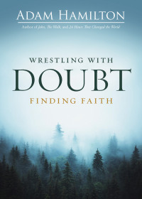 Hamilton, Adam; — Wrestling with Doubt, Finding Faith