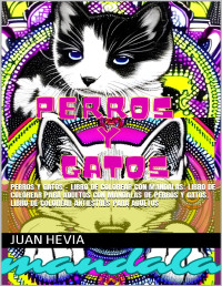 Juan Hevia — Perros y gatos - Libro de colorear con mandalas: Libro de colorear para adultos con mandalas de perros y gatos. Libro de colorear antiestrés para adultos