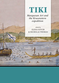 Edited by Elena Govor;Nicholas Thomas; — Tiki. Marquesan Art and the Krusenstern Expedition