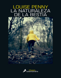 Louise Penny — LA NATURALEZA DE LA BESTIA (INSPECTOR ARMAND GAMACHE 11)