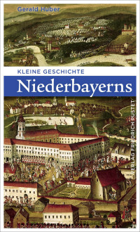 Gerald Huber; — Kleine Geschichte Niederbayerns