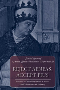 Aeneas Sylvius Piccolomini (Pope Pius II) & Thomas M. Izbicki & Gerald Christianson & Philip Krey — Reject Aeneas, Accept Pius: Selected letters of Aeneas Sylvius Piccolomini (Pope Pius II)