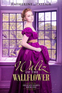 Catherine Mayfair — Waltz 0f The Wallflower (Delicate Hearts Book 1)