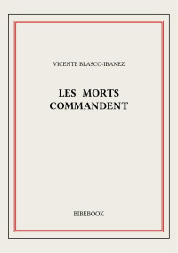 Vicente Blasco-Ibanez — Les morts commandent