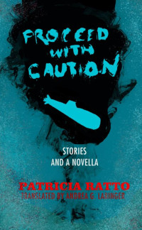 Patricia Ratto — Proceed with Caution: Stories and a Novella