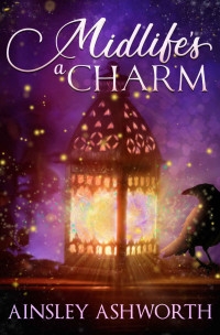 Ainsley Ashworth — Midlife's a Charm: A Paranormal Women's Fiction Novel (Back Forty Bliss #1)