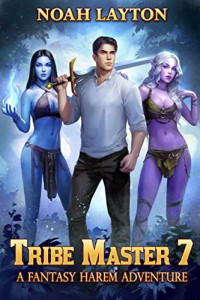 Noah Layton — Tribe Master 7: A Fantasy Harem Adventure