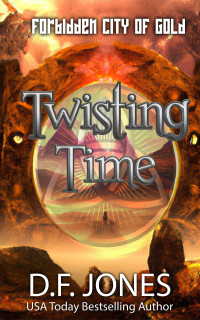 Jones, D.F. — Twisting Time: Forbidden City of Gold: Time Travel Adventure