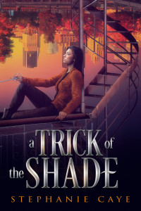 Stephanie Caye — A Trick of the Shade