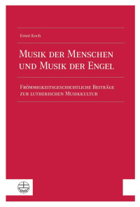 Ernst Koch — Musik der Menschen und Musik der Engel