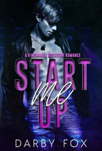 Darby Fox — Start Me Up (A Kingmaker Rockstar Romance Book 1)