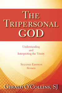 Gerald O'Collins, SJ — Tripersonal God, The: Understanding and Interpreting the Trinity; Second Edition, Revised