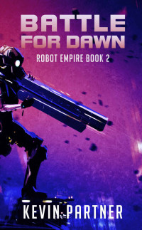 Kevin Partner — Robot Empire: Battle for Dawn: A Science Fiction Adventure