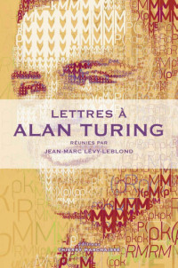 Jean-Marc Lévy-Leblond — Lettres à Alan Turing