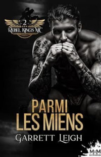 Garrett Leigh — Rebel Kings MC T2 Parmi les miens