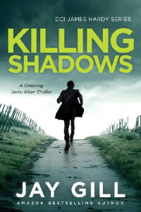 Jay Gill — Killing Shadows (DCI James Hardy Series Book 6)