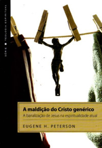 Eugene H. Peterson — A maldição do Cristo genérico