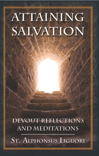 St. Alphonsus Liguori — Attaining Salvation: Devout Reflections and Meditations