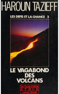 Haroun Tazieff — Les défis et la chance, tome 2 : Le vagabond des volcans