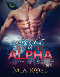 Mia Rose — Plight of the Alpha (Full Moon Series Book 10)