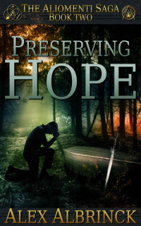 Alex Albrinck [Albrinck, Alex] — Preserving Hope (The Aliomenti Saga - Book 2)