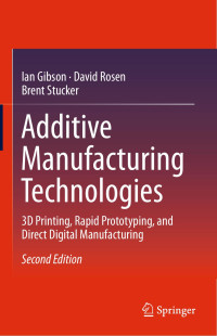 Ian Gibson, David Rosen, Brent Stucker — Additive Manufacturing Technologies