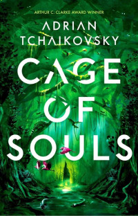 Adrian Tchaikovsky — Cage of Souls: Shortlisted for the Arthur C. Clarke Award 2020