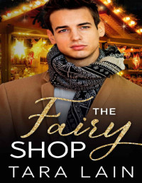 Tara Lain [Lain, Tara] — The Fairy Shop: A Single Dad, Small Town, Magical Shop, MM Romance