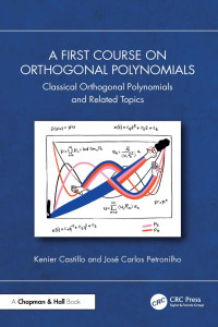 Kenier Castillo, José Carlos Petronilho — A First Course on Orthogonal Polynomials: Classical Orthogonal Polynomials and Related Topics