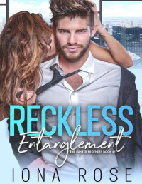 Iona Rose — Reckless Entanglement: Book # 1 The Hunter Brothers.