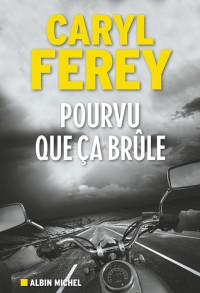 Férey, Caryl — Pourvu Que Ca Brûle