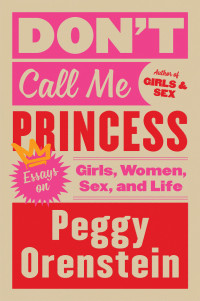 Peggy Orenstein — Don't Call Me Princess