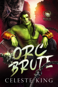 Celeste King — Orc Brute: A Monster Romance