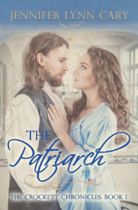 Jennifer Lynn Cary — The Patriarch (Crockett Chronicles 01)