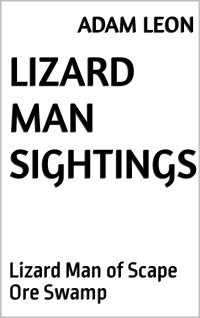 Adam Leon — Lizard Man Sightings: Lizard Man of Scape Ore Swamp