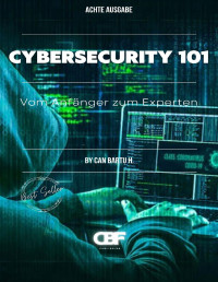 CAN BARTU H. — Cybersecurity 101 : Vom Anfänger zum Experten