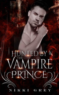 Nikki Grey — Hunted By The Vampire Prince: Dark Academy Romance