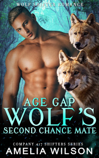 Amelia Wilson — Age Gap Wolf's Second Chance Mate: Paranormal Wolf Shifter Romance