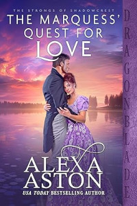 Alexa Aston — The Marquess’ Quest for Love (Strongs of Shadowcrest #6)