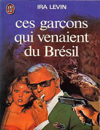 Levin, Ira — Ces garçons qui venaient du Brésil