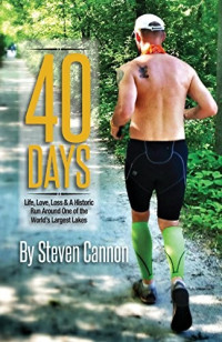 Steve Cannon [Cannon, Steve] — 40 Days: My 1037-Mile Run Around Lake Michigan