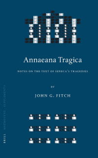 JOHN G. FITCH — ANNAEANA TRAGICA: NOTES ON THE TEXT OF SENECA’S TRAGEDIES