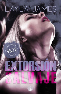 Layla James — Extorsión Salvaje - Historia erótica con Él dominante y Ella sumisa - Sexo explícito - Edición profesional (Spanish Edition)