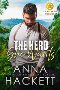 Anna Hackett — The Hero She Wants (Unbroken Heroes Book 2)