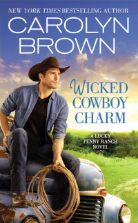 Brown, Carolyn — [Lucky Penny Ranch 04] • Wicked Cowboy Charm